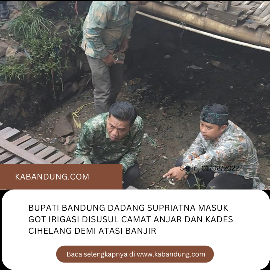 Jadi Sorotan Bupati Bandung Atasi Banjir Masuk Got Irigasi